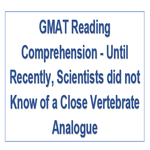 GMAT Reading Comprehension Until Recently Scientists did not Know of a Close Vertebrate Analogue